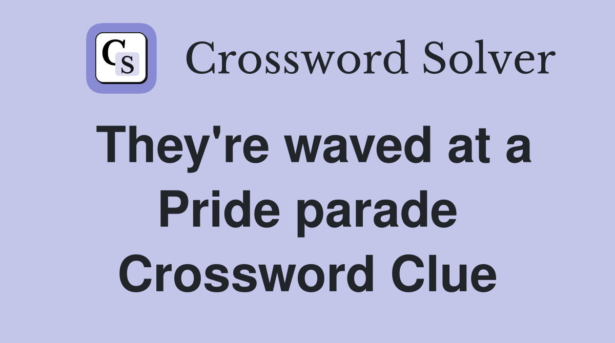They're waved at a Pride parade Crossword Clue