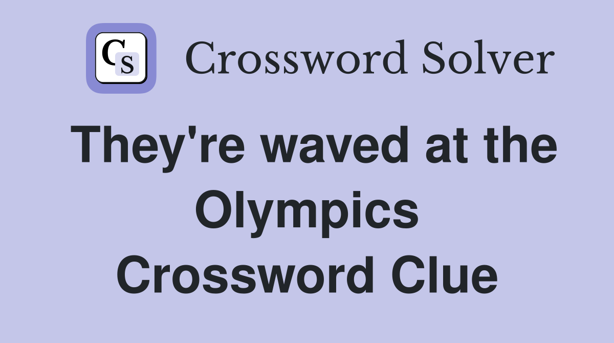 They're waved at the Olympics Crossword Clue