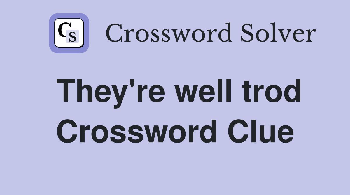 They're well trod Crossword Clue
