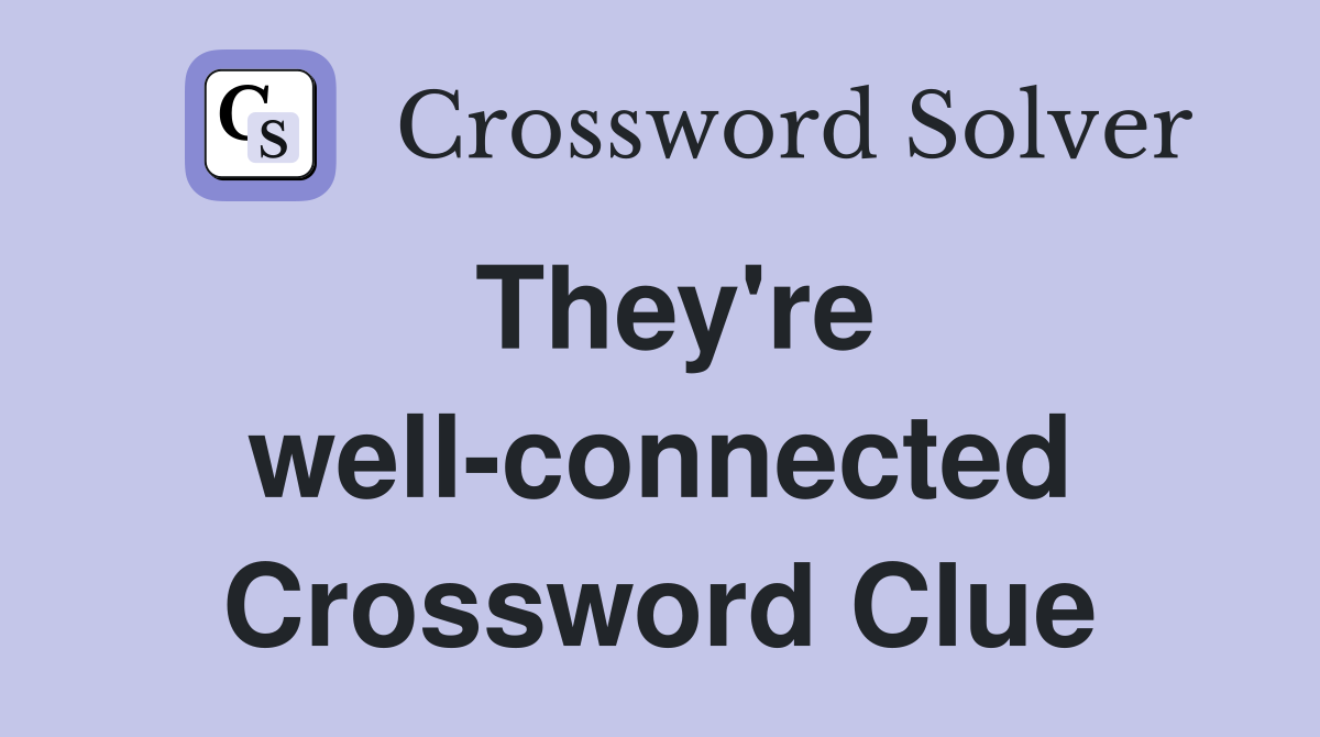 They're well-connected Crossword Clue