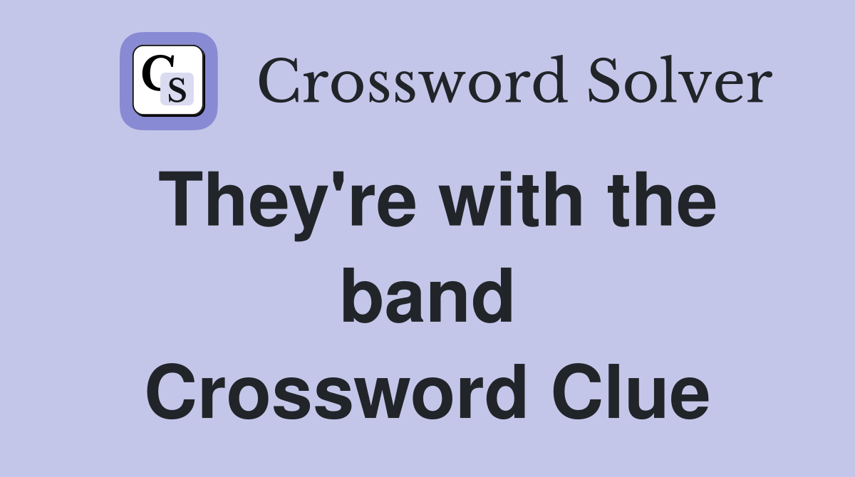 They're with the band Crossword Clue