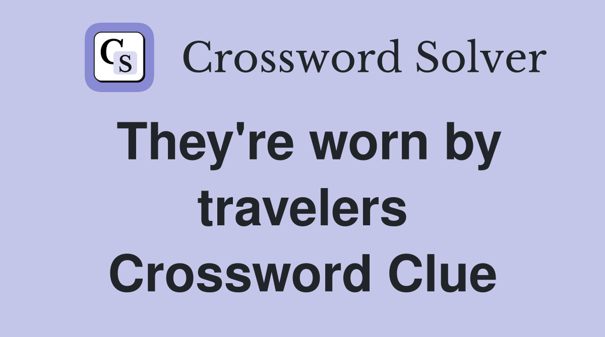 They're worn by travelers Crossword Clue