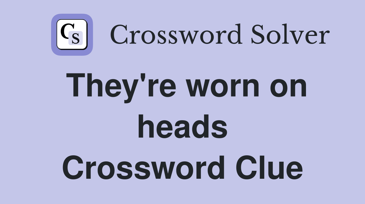 They're worn on heads Crossword Clue