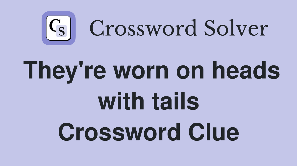 They're worn on heads with tails Crossword Clue