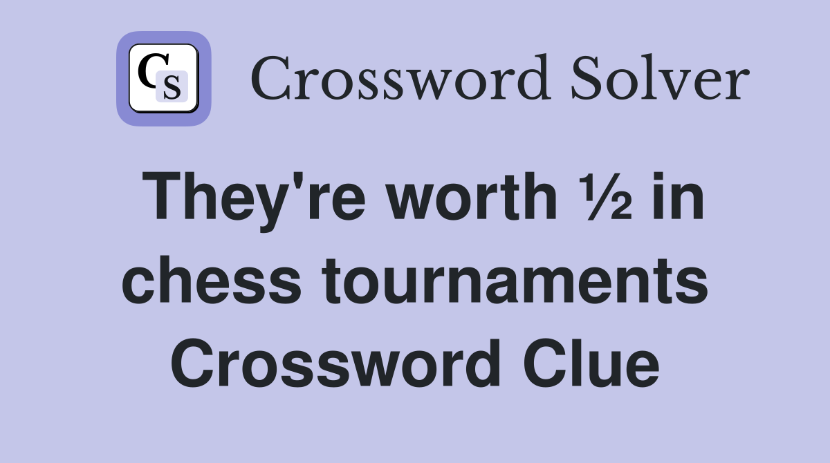 They're worth ½ in chess tournaments Crossword Clue
