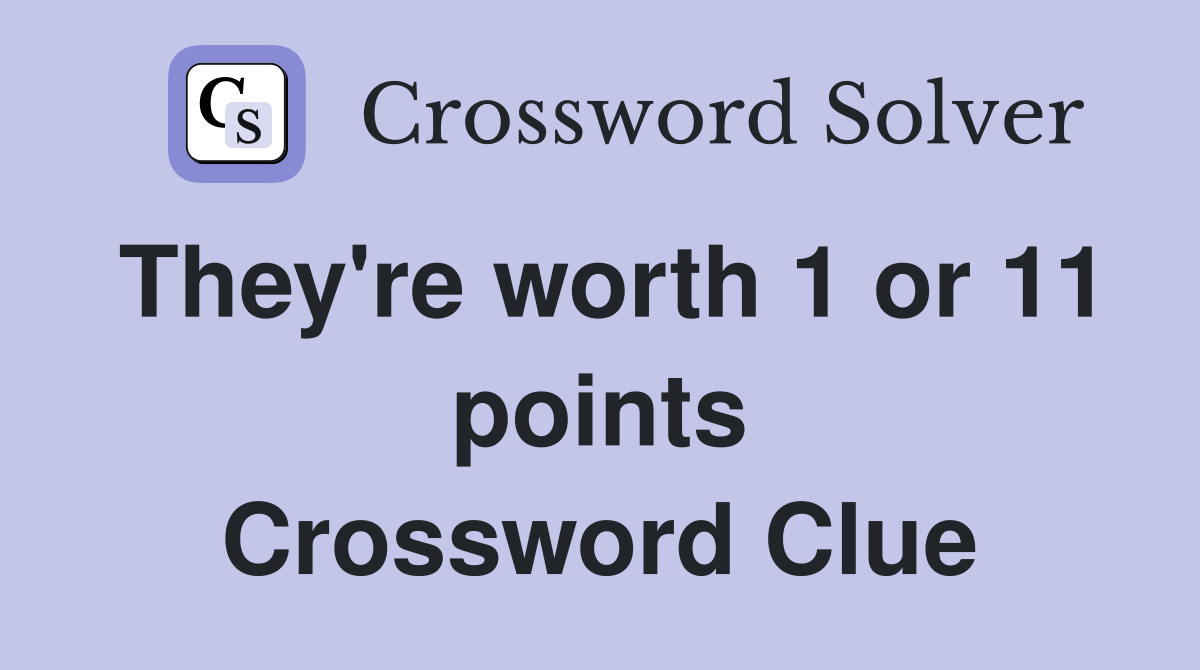 They're worth 1 or 11 points Crossword Clue