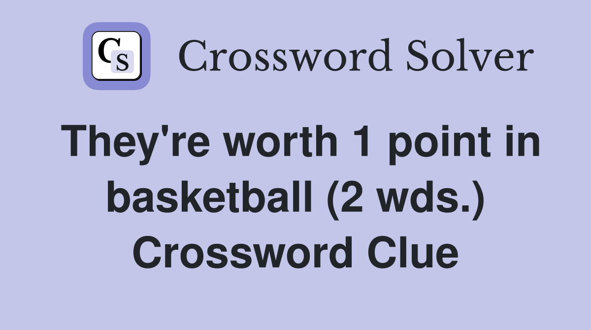 They're worth 1 point in basketball (2 wds.) Crossword Clue