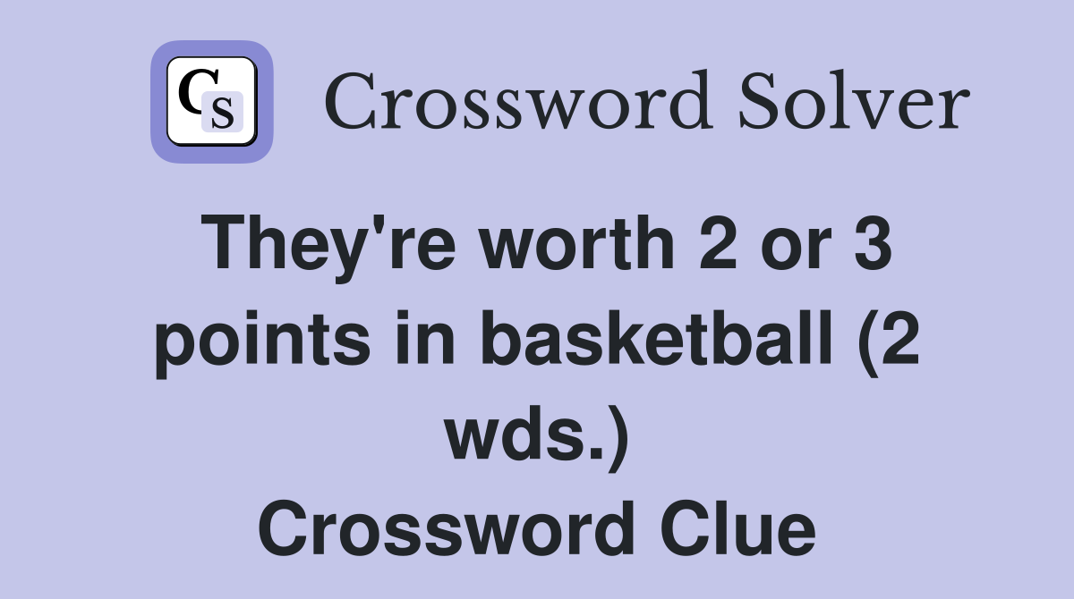 They're worth 2 or 3 points in basketball (2 wds.) Crossword Clue