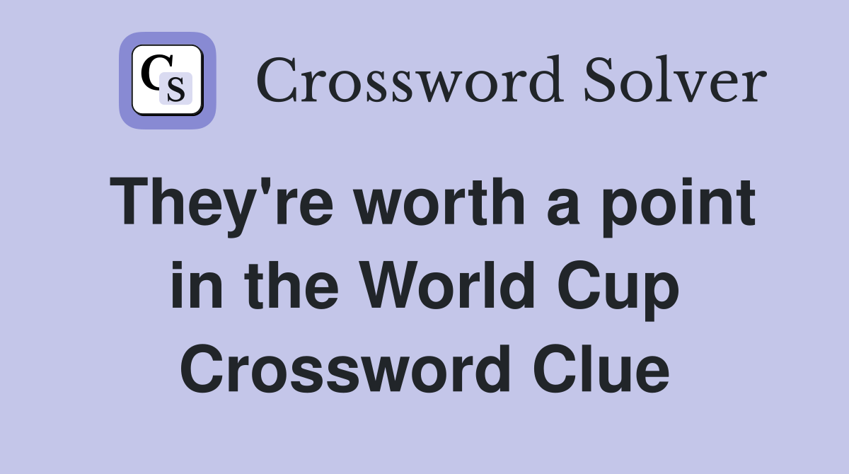 They're worth a point in the World Cup Crossword Clue