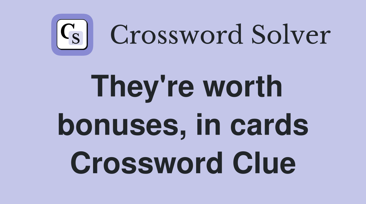 They're worth bonuses, in cards Crossword Clue