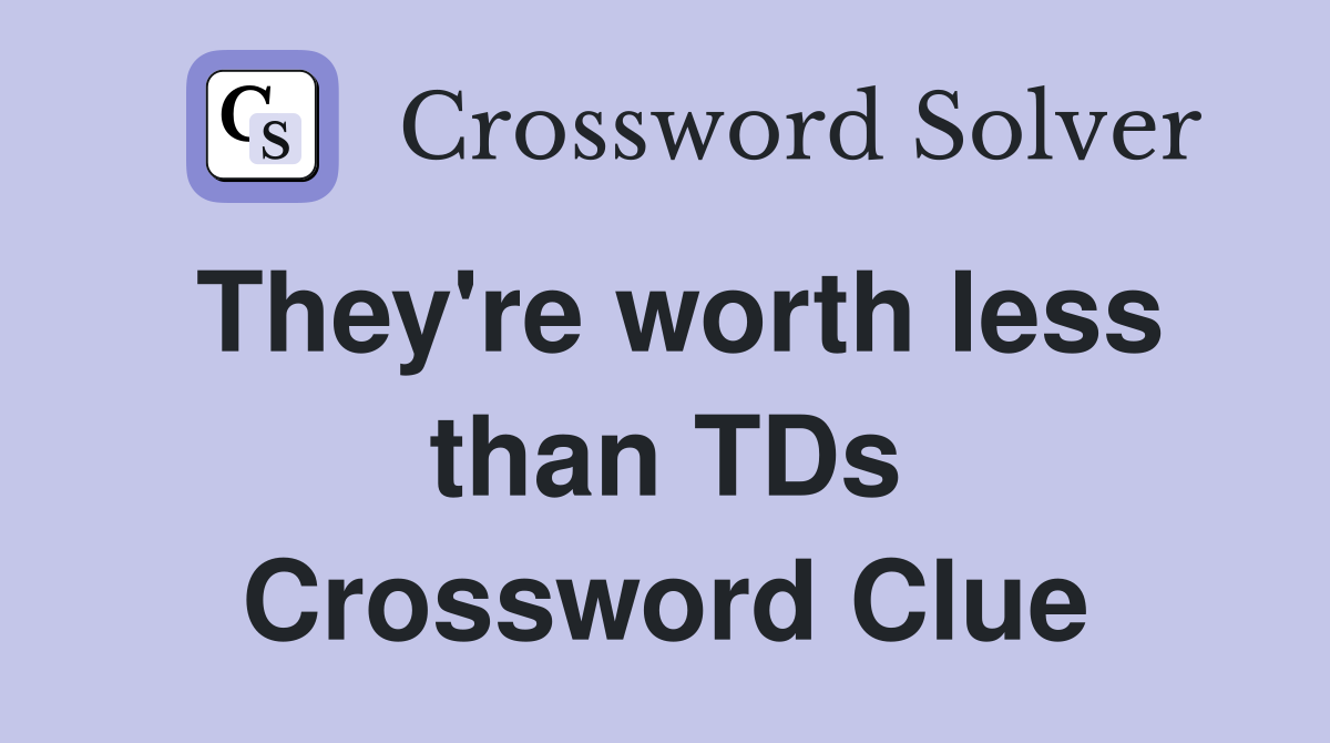 They're worth less than TDs Crossword Clue