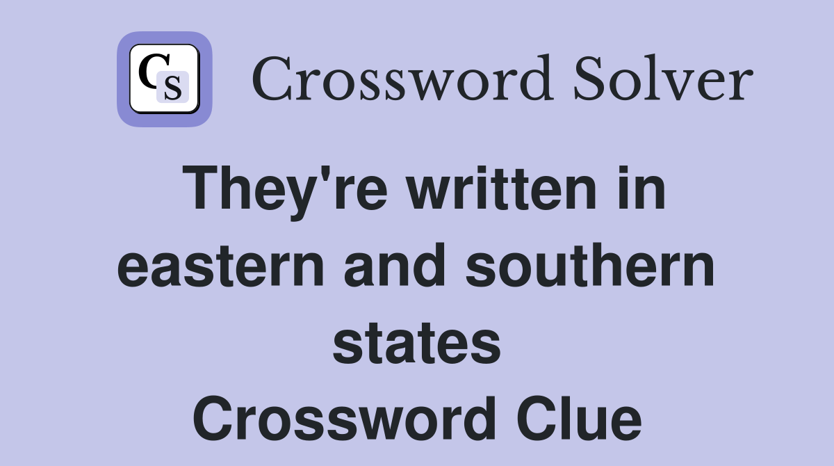 They're written in eastern and southern states Crossword Clue