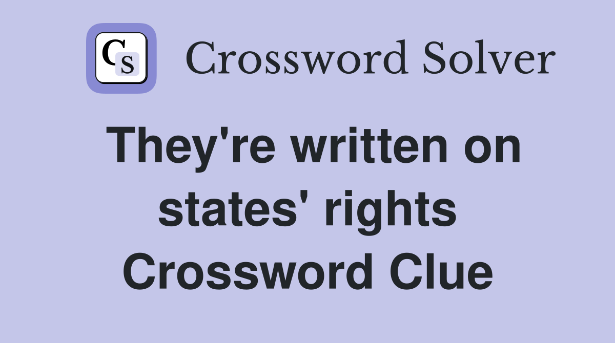 They're written on states' rights Crossword Clue