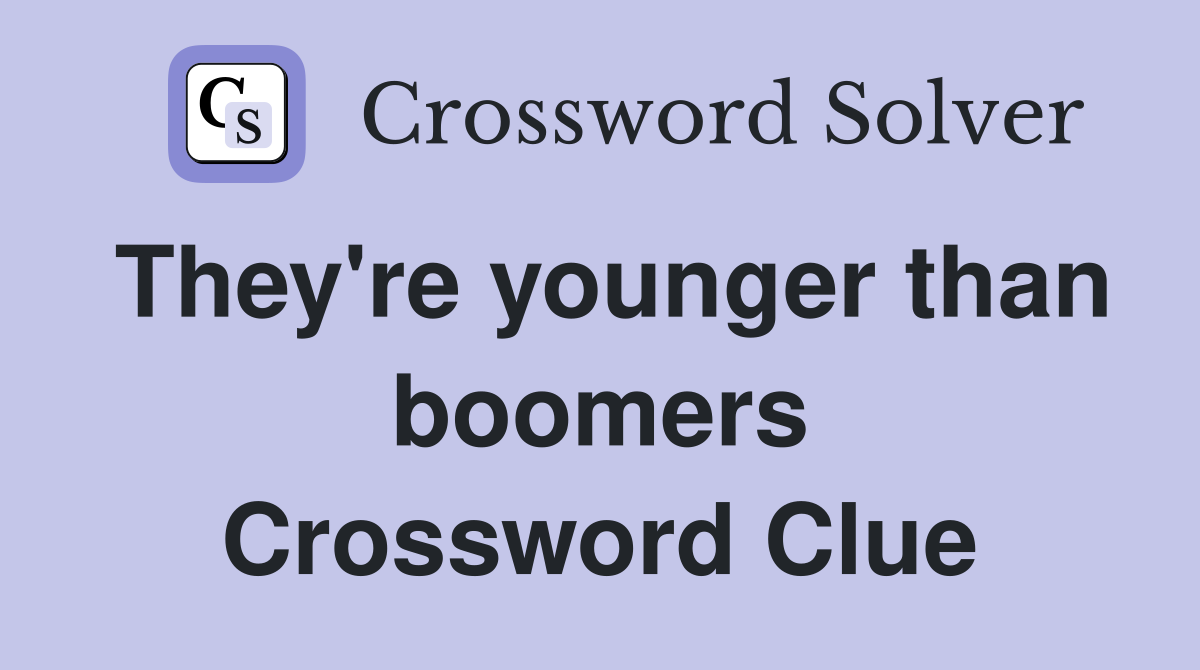 They're younger than boomers Crossword Clue