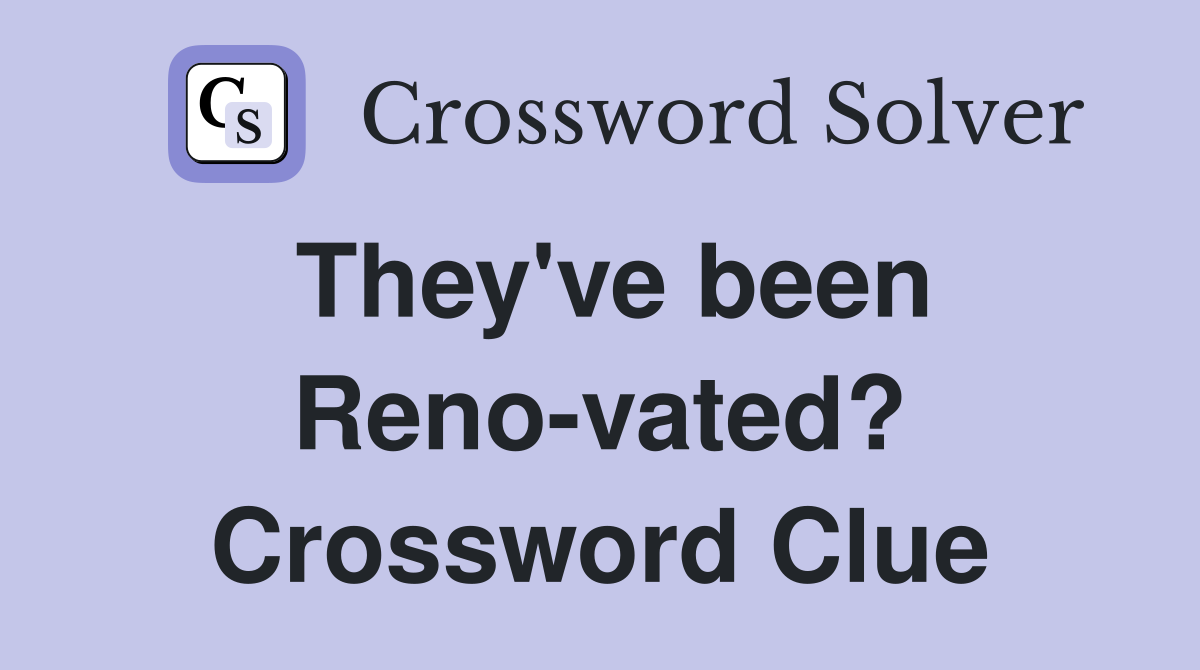 They've been Reno-vated? Crossword Clue