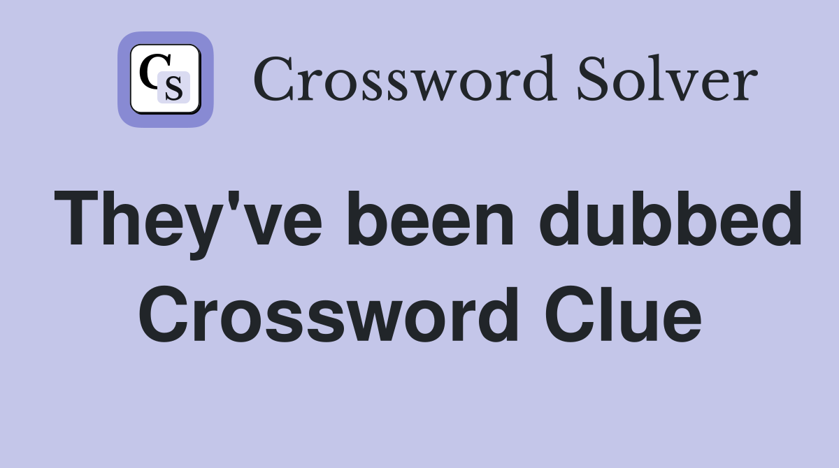 They've been dubbed Crossword Clue