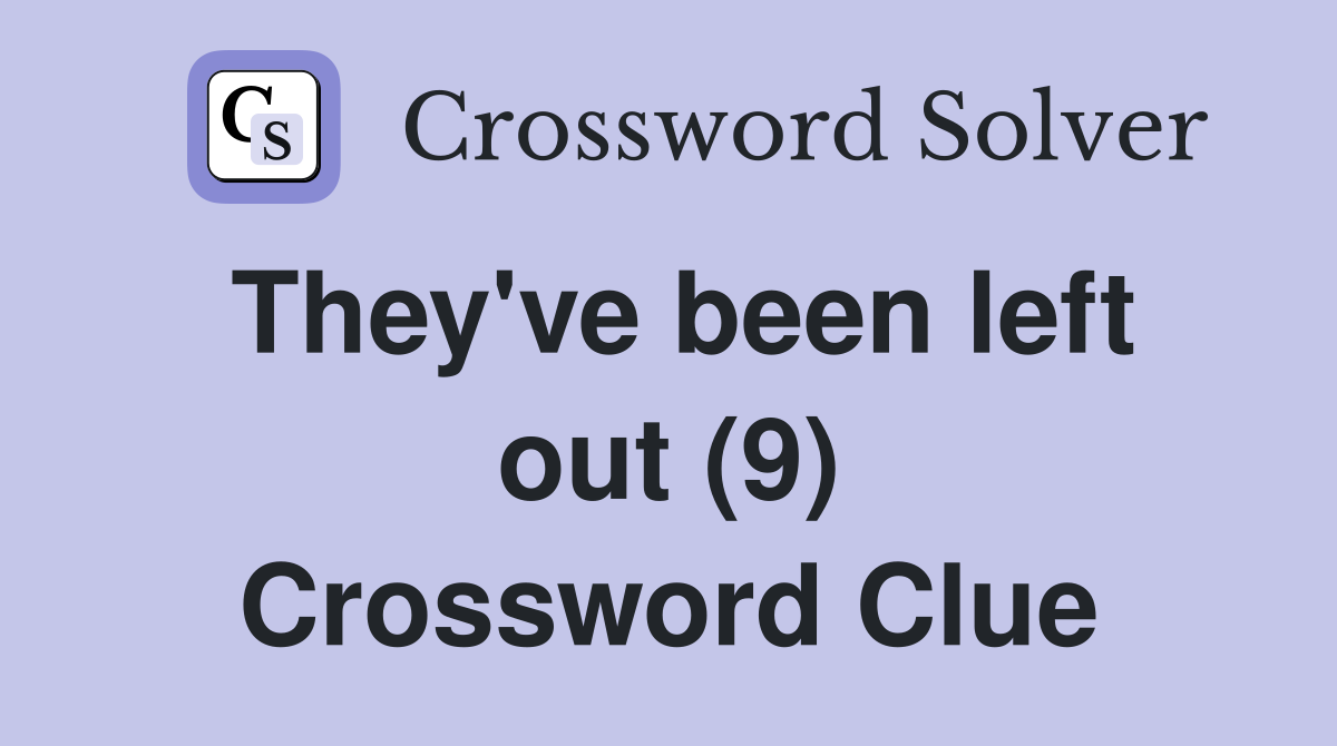They've been left out (9) Crossword Clue