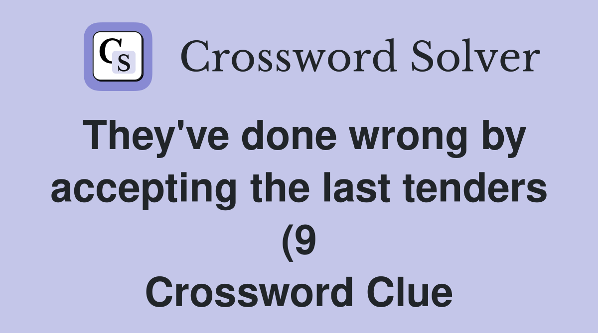 They #39 ve done wrong by accepting the last tenders (9) Crossword Clue They #39 ve done wrong by accepting the last tenders (9) Crossword Clue