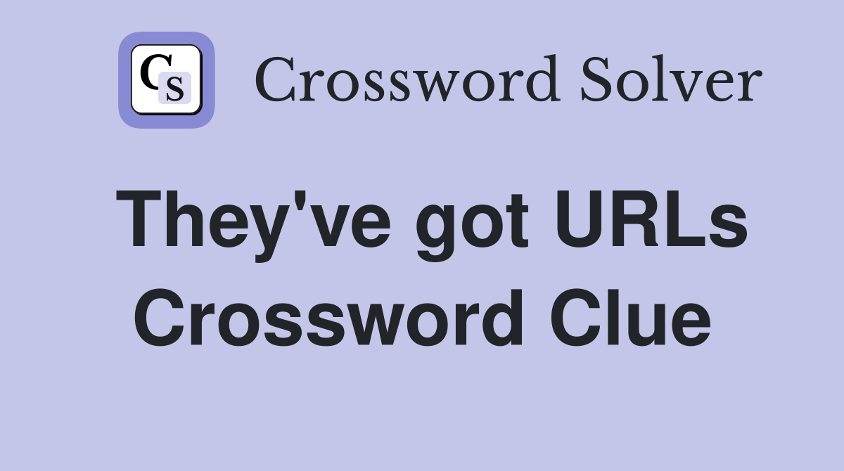 They've got URLs Crossword Clue