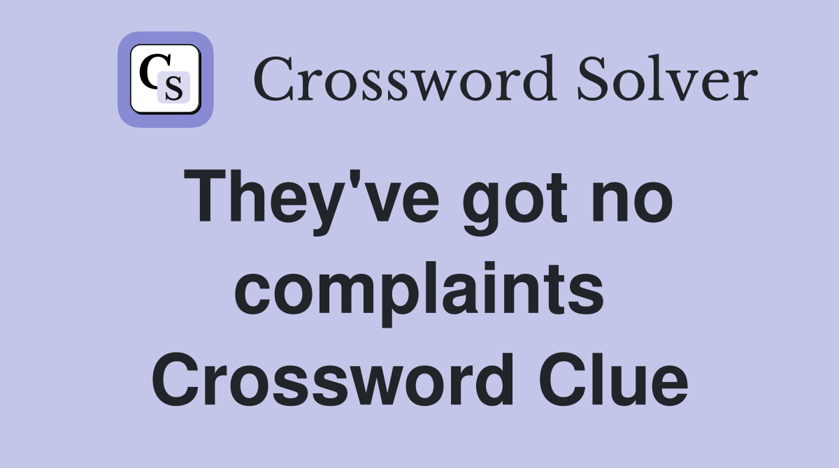 They've got no complaints Crossword Clue