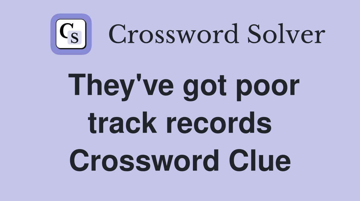 They've got poor track records Crossword Clue
