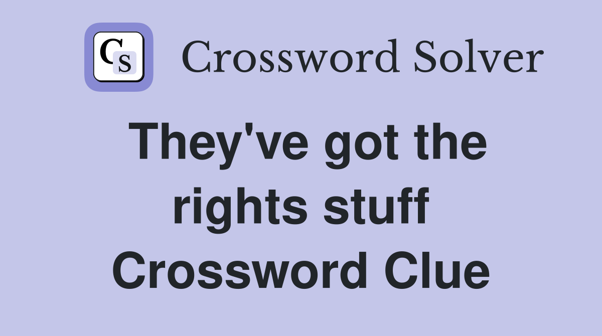 They've got the rights stuff Crossword Clue