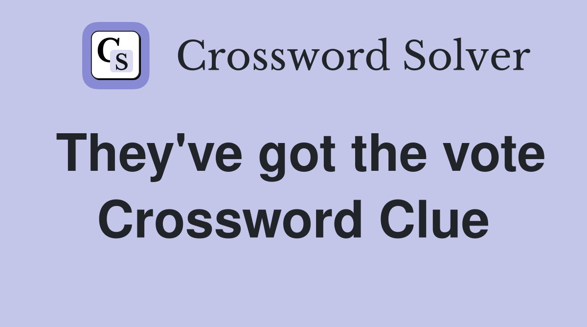 They've got the vote Crossword Clue