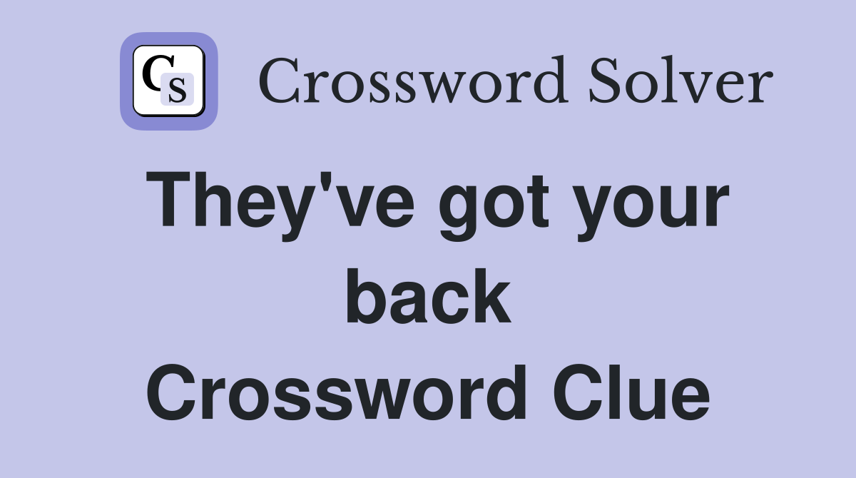 They've got your back Crossword Clue