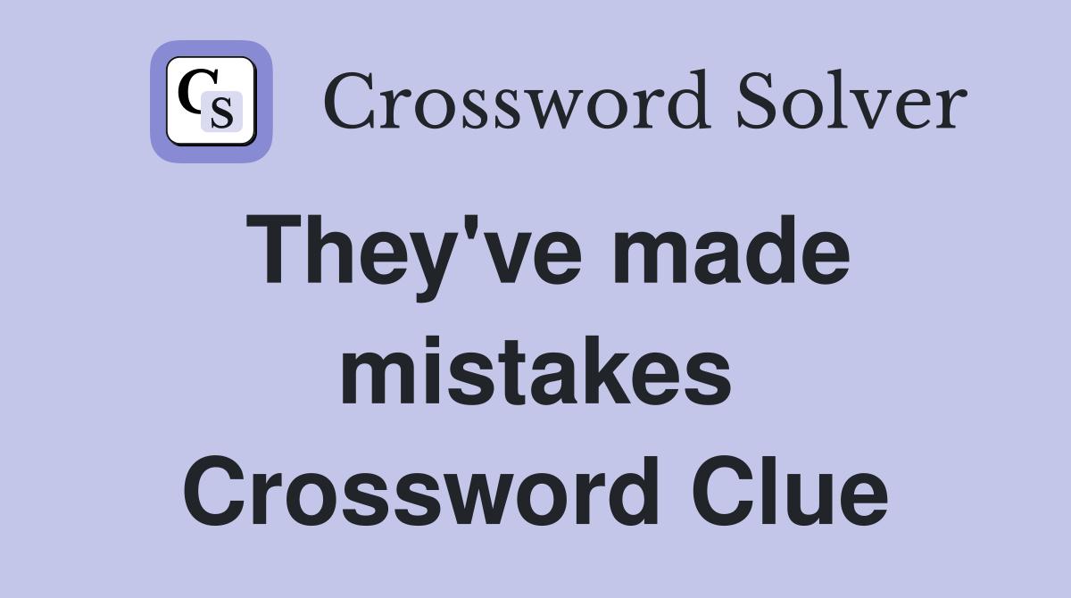 They've made mistakes Crossword Clue