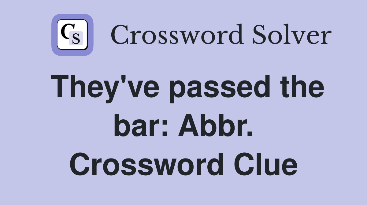They've passed the bar: Abbr. Crossword Clue
