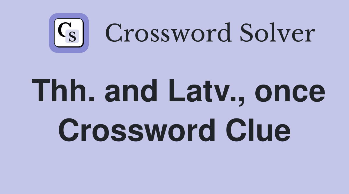 Thh. and Latv., once Crossword Clue