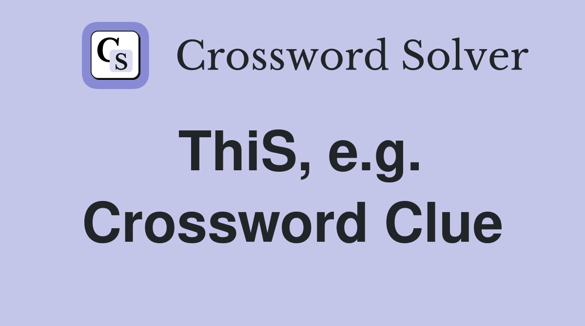 ThiS, e.g. Crossword Clue