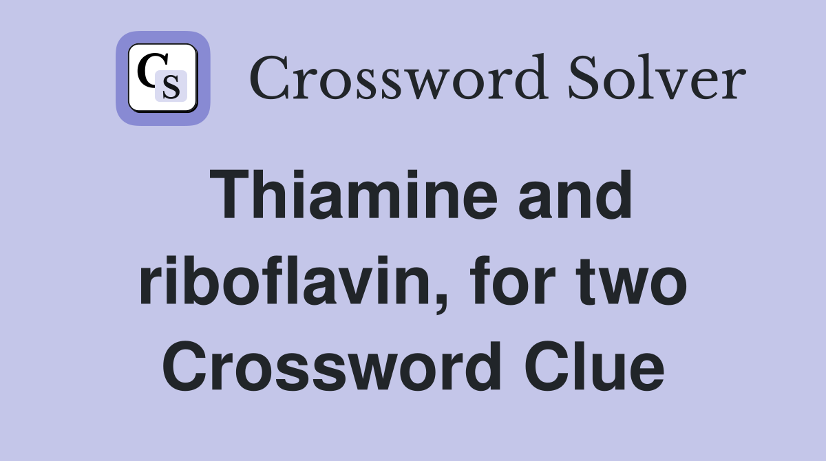 Thiamine and riboflavin, for two Crossword Clue