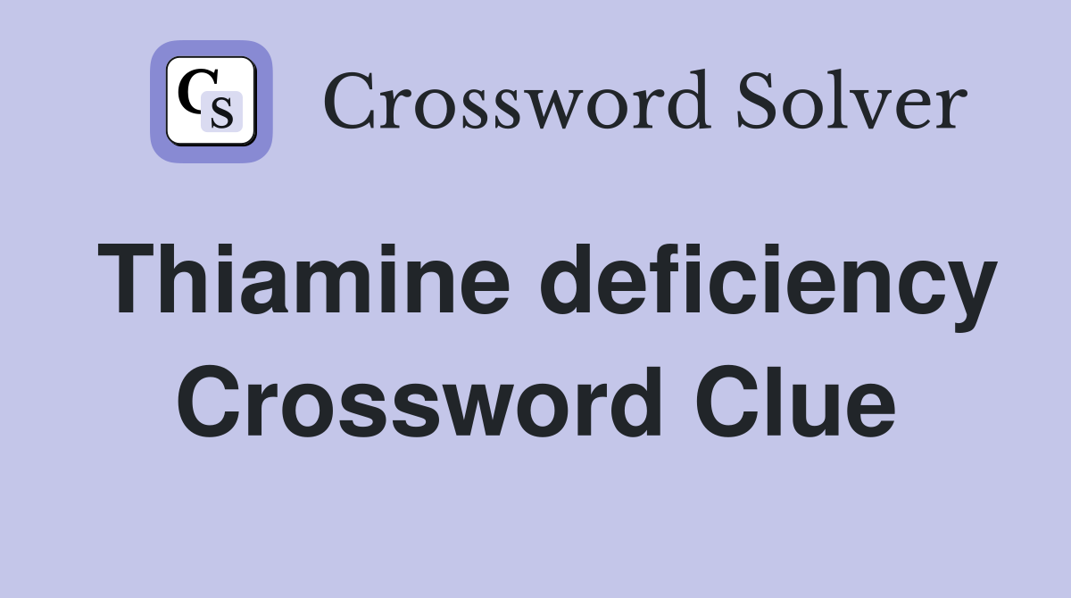 Thiamine deficiency Crossword Clue