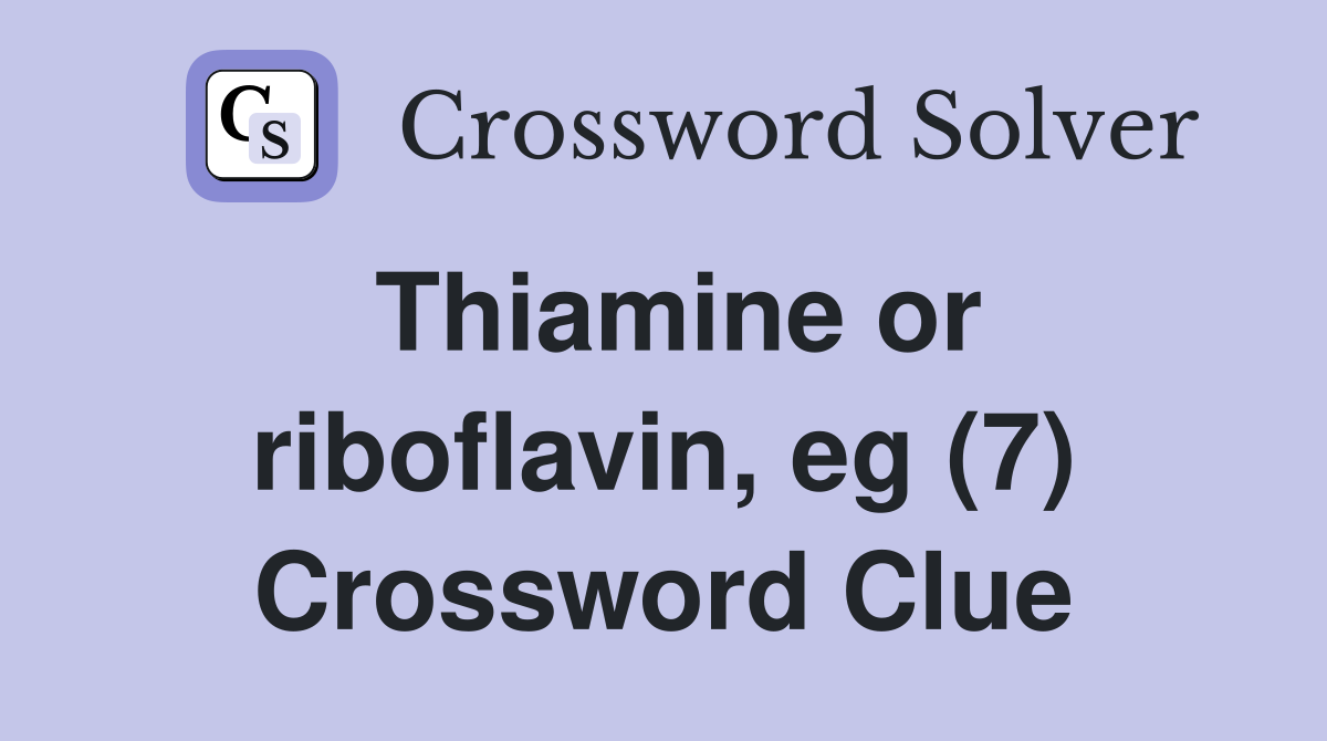 Thiamine or riboflavin, eg (7) Crossword Clue