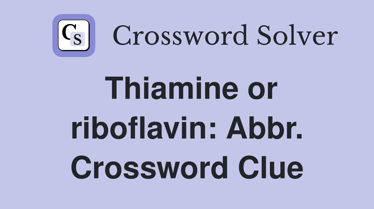 Thiamine or riboflavin: Abbr. Crossword Clue