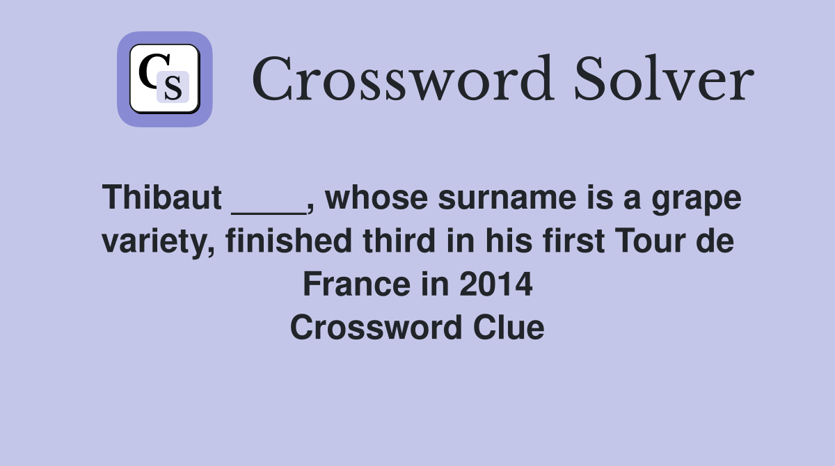 Thibaut ____, whose surname is a grape variety, finished third in his first Tour de France in 2014 Crossword Clue