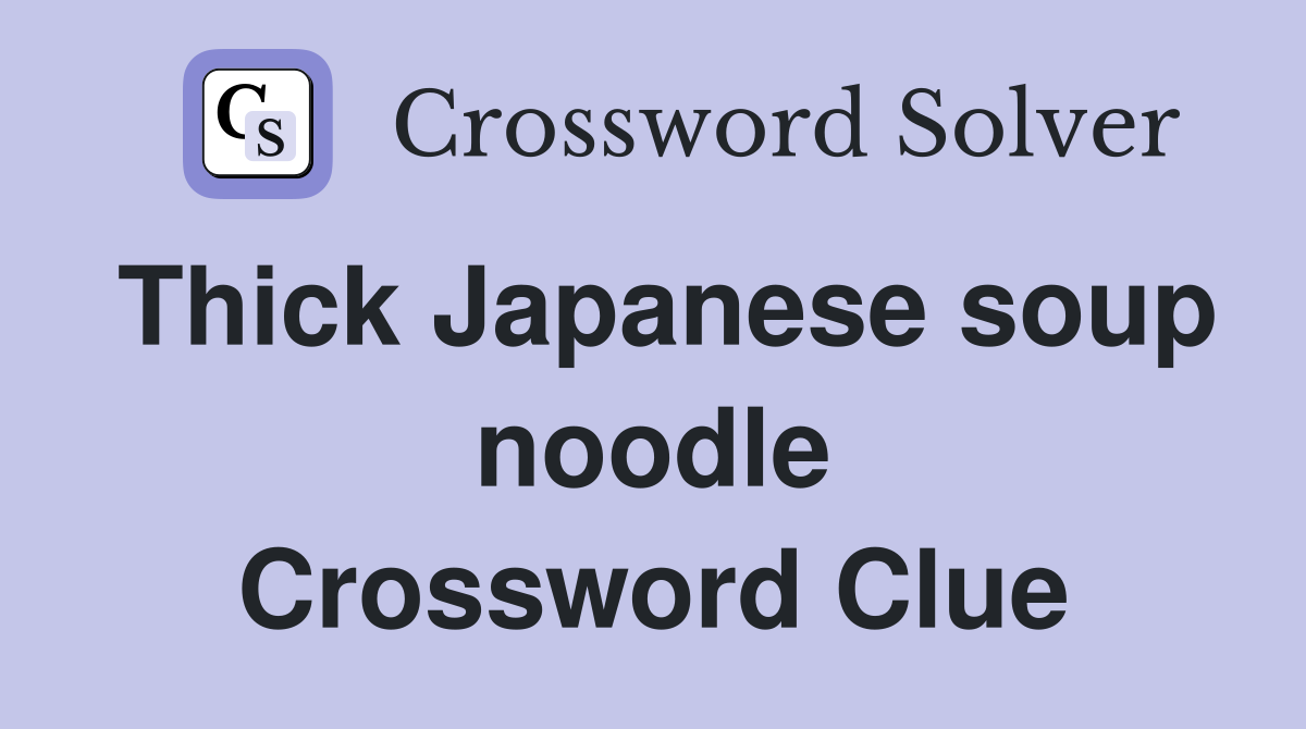 Thick Japanese soup noodle Crossword Clue