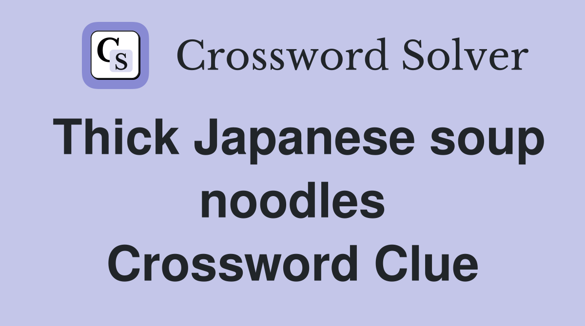 Thick Japanese soup noodles Crossword Clue