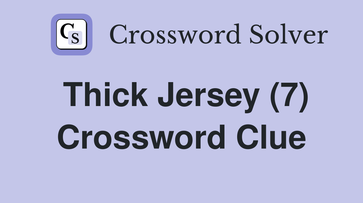 Thick Jersey (7) Crossword Clue