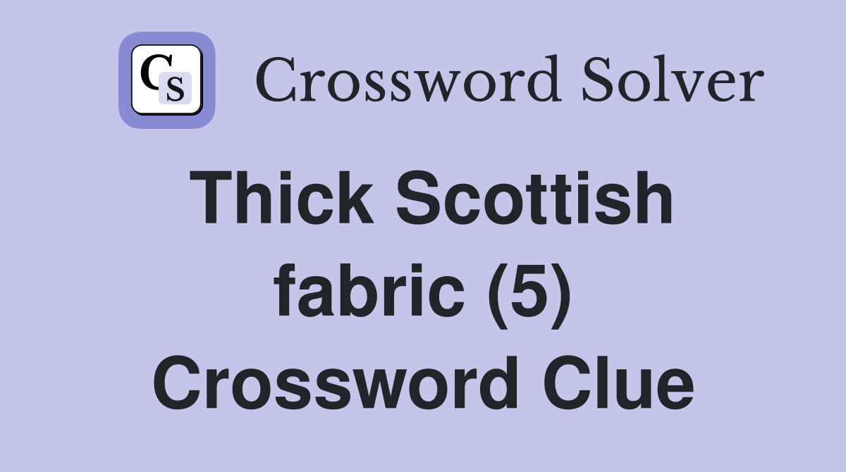 Thick Scottish fabric (5) Crossword Clue