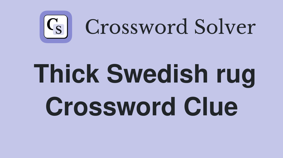 Thick Swedish rug Crossword Clue