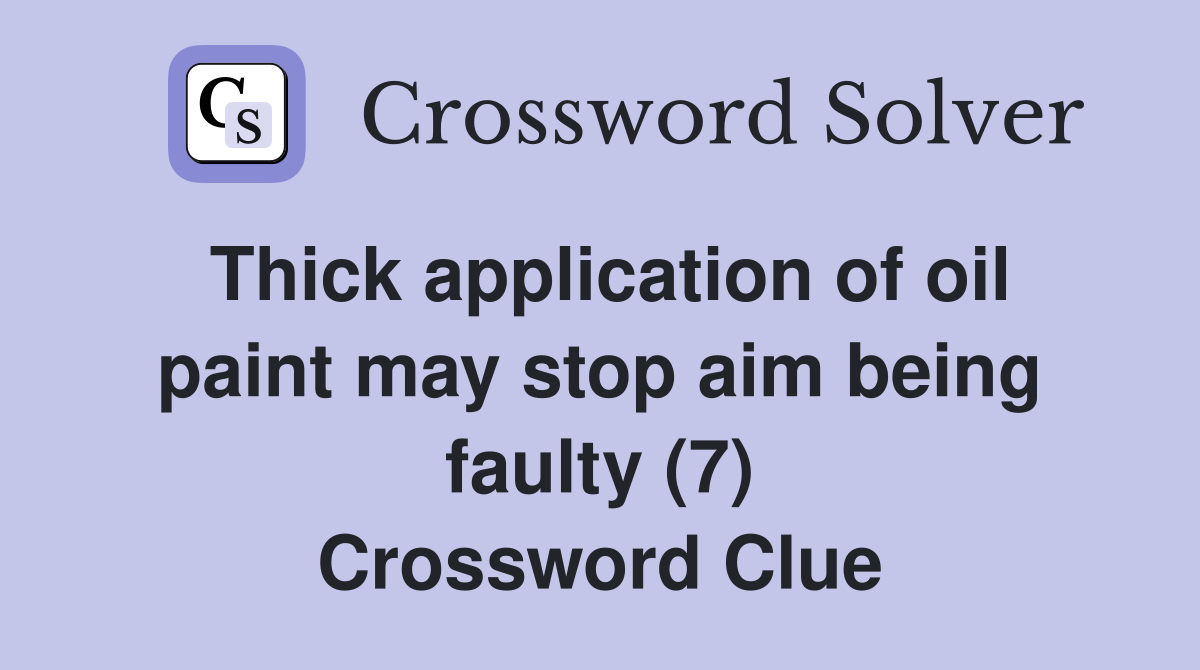 Thick application of oil paint may stop aim being faulty (7) Crossword Clue