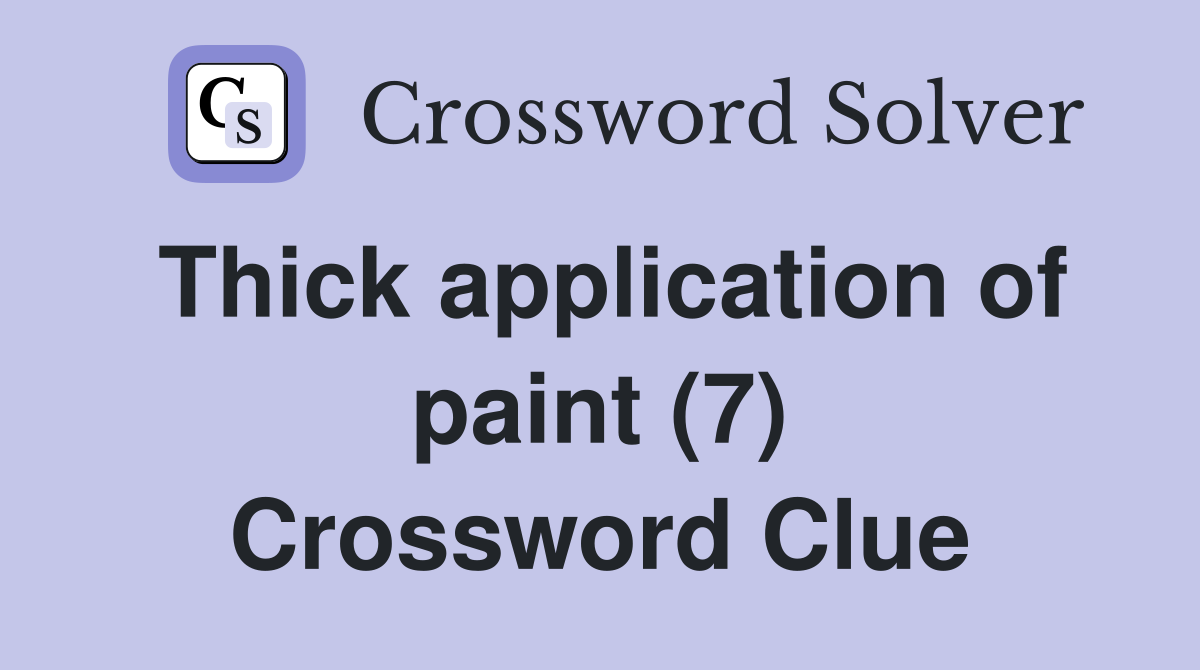 Thick application of paint (7) Crossword Clue