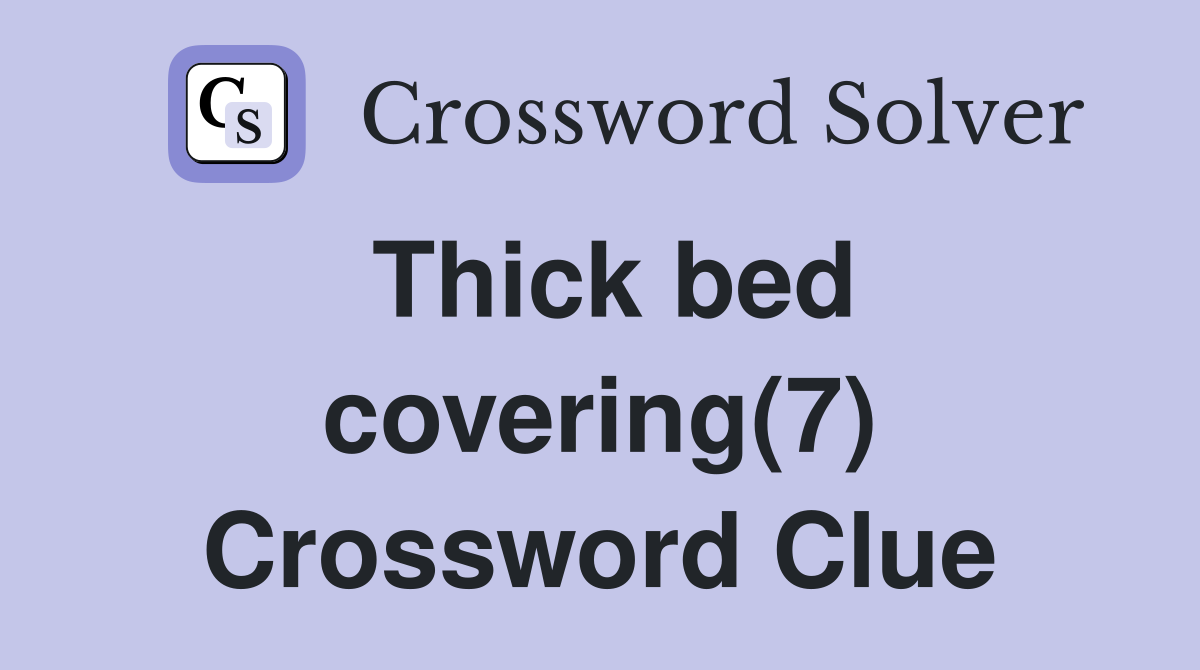 Thick bed covering(7) Crossword Clue