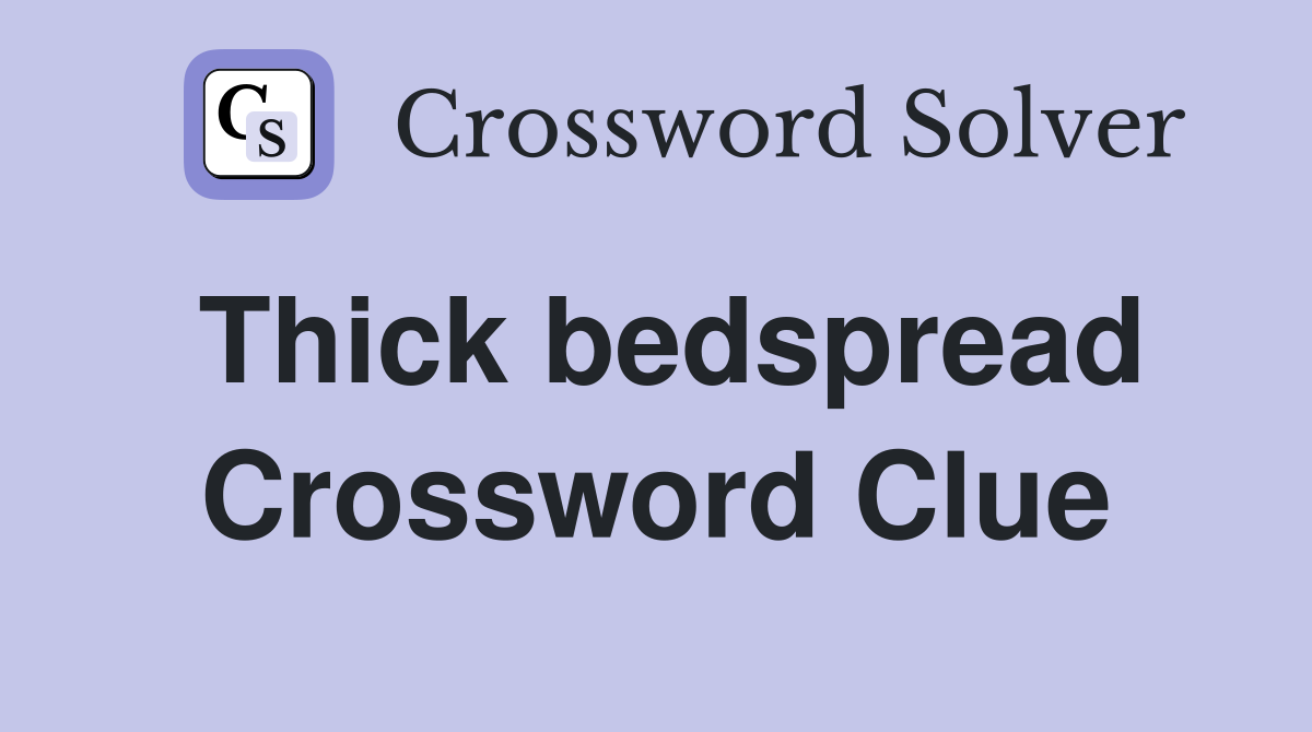 Thick bedspread Crossword Clue