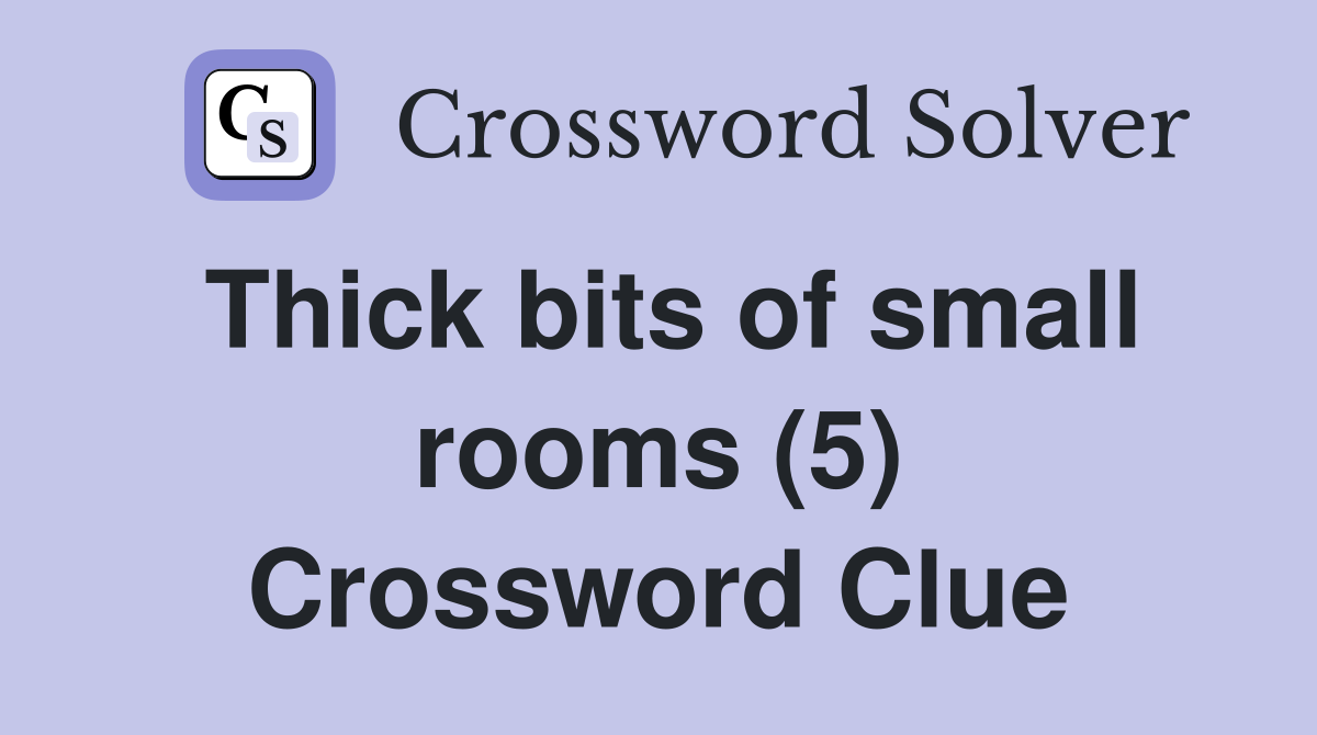 Thick bits of small rooms (5) Crossword Clue