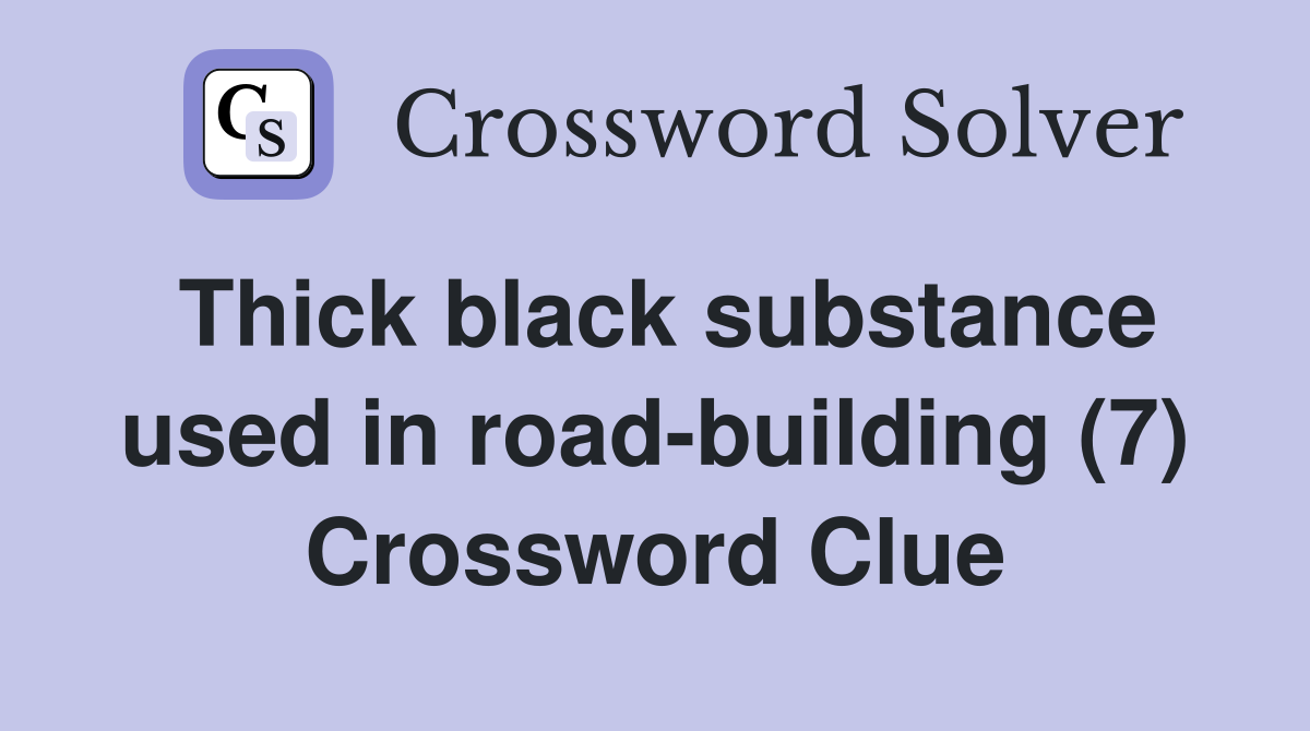 Thick black substance used in road-building (7) Crossword Clue