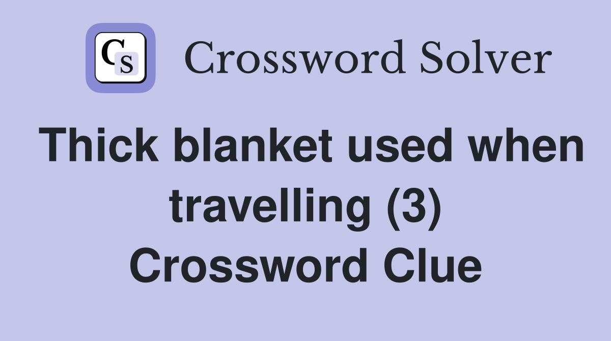Thick blanket used when travelling (3) Crossword Clue