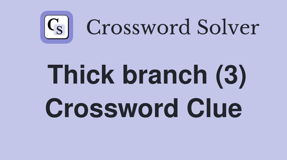 Thick branch (3) Crossword Clue